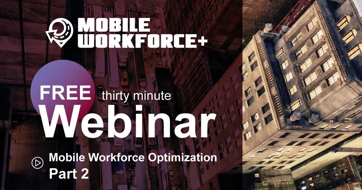 Webinar Mobile Workforce Optimization Part 2