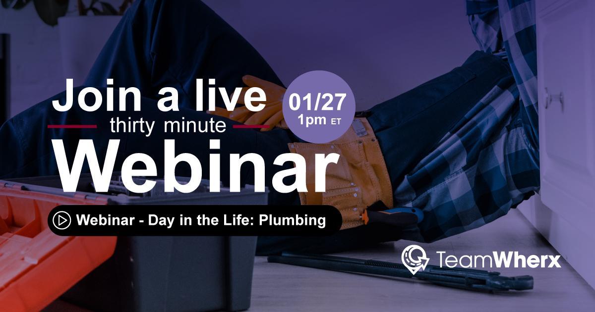 TeamWherx™ Webinar A Day in the Life of a Plumbing Technician