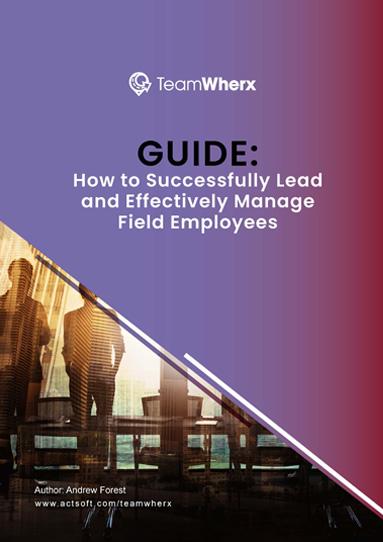 How to Successfully Lead and Effectively Manage Field Employees