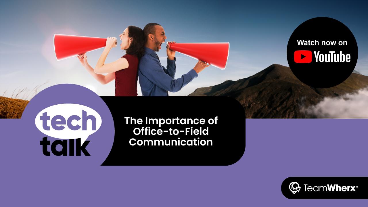 TechTalk: The Importance of Office-to-Field Communication