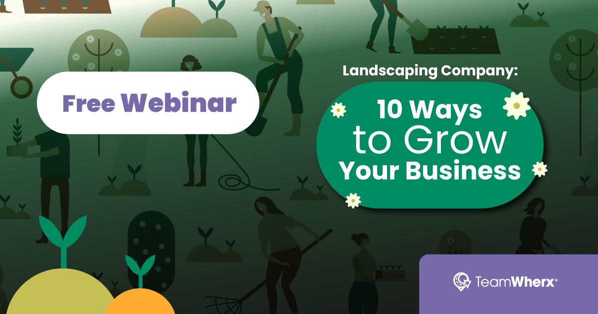 Webinar - Landscaping Companies: 10 Ways to Grow Your Business